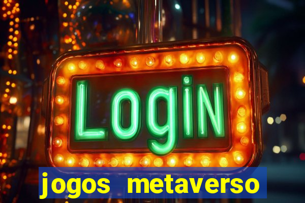 jogos metaverso para ganhar dinheiro